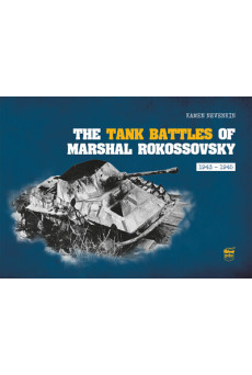The Tank Battles of Marshal Rokossovsky - 1943-1945