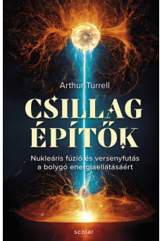 Csillagépítők - Nukleáris fúzió és a versenyfutás a bolygó erejéért
