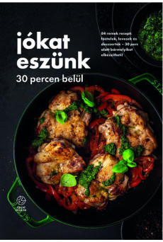 Jókat eszünk 30 percen belül - 84 remek recept: főételek, levesek és desszertek – 30 perc alatt bármelyiket elkészítheti! - Jóka
