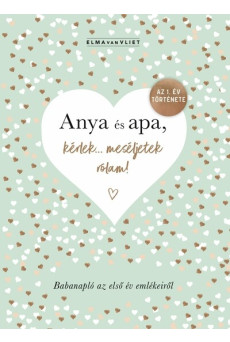 Anya és apa, kérlek… meséljetek rólam! - Babanapló az első év emlékeiről