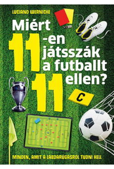 Miért 11-en játsszák a futballt 11 ellen? - Minden, amit a labdarúgásról tudni kell
