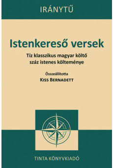 Istenkereső versek - Tíz klasszikus magyar költő száz istenes verse - Iránytű sorozat