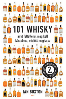 101 whisky, amit feltétlenül meg kell kóstolnod, mielőtt meghalsz (2. átdolgozott kiadás)
