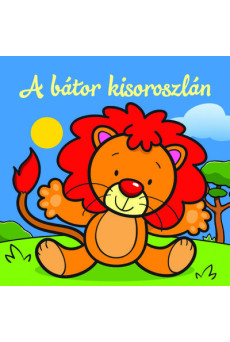 A bátor kisoroszlán - Állati kalandok - Szivacskönyv