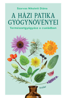 A házi patika gyógynövényei - Természetgyógyász a családban