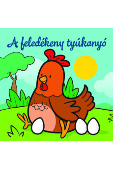 A feledékeny tyúkanyó - Állati kalandok - Szivacskönyv