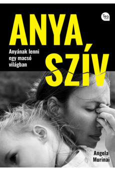 Anya szív - Anyának lenni egy macsó világban