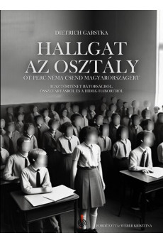 Hallgat az osztály - Öt perc néma csend Magyarországért - Igaz történet bátorságról, összetartásról és a hidegháborúról