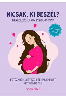 Nicsak, ki beszél? - Mérföldkő lapok kismamáknak - Fotózkodj, jegyezd fel emlékeidet hétről-hétre