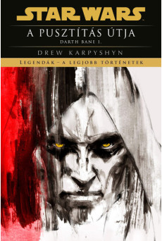 Star Wars: Darth Bane 1: A pusztítás útja - Legendák - a legjobb történetek (új kiadás)