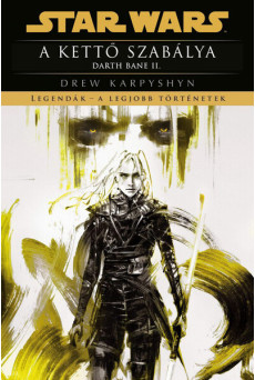 Star Wars: Darth Bane 2: A kettő szabálya - Legendák - a legjobb történetek (új kiadás)