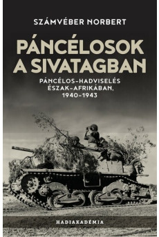 Páncélosok a sivatagban - Páncélos-hadviselés Észak-Afrikában, 1940-1943 - Hadiakadémia