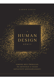 A HUMAN DESIGN KÖNYV - Ismerd meg önmagad, és aktiváld a veled született képességeidet!