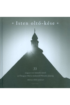 Isten oltó-kése /33 magyar vers istenről, hitről az ómagyar Mária-siralomtól Pilinszky Jánosig