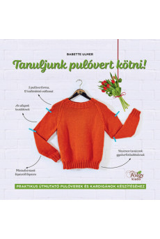 Tanuljunk pulóvert kötni! - Praktikus útmutató pulóverek és kardigánok készítéséhez