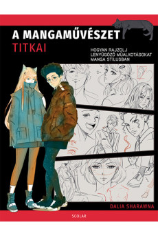A mangaművészet titkai - Hogyan rajzolj lenyűgöző műalkotásokat manga stílusban
