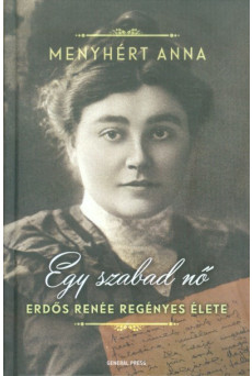 Egy szabad nő /Erdős Renée regényes élete