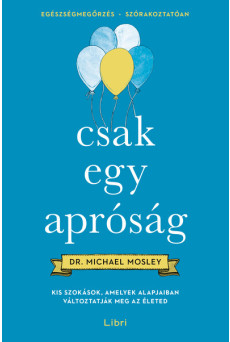 Csak egy apróság - Kis szokások, amelyek alapjaiban változtatják meg az életed