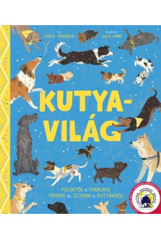 Kutyavilág - Fülüktől a farkukig tények és sztorik a kutyákról