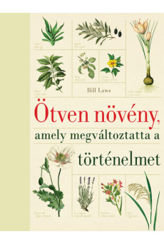 Ötven növény, amely megváltoztatta a történelmet (új kiadás)