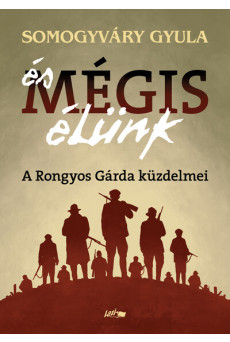 És mégis élünk - A Rongyos Gárda küzdelmei