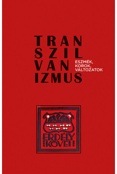 Transzilvanizmus - Eszmék, korok, változatok