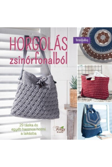 Horgolás zsinórfonalból - 29 táska és egyéb hasznos holmi a lakásba