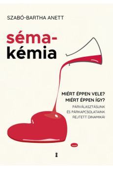 Sémakémia - Miért éppen vele? Miért éppen így? Párválasztásunk és párkapcsolataink rejtett dinamikái