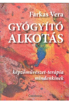 Gyógyító alkotás /Képzőművészet-terápia mindenkinek