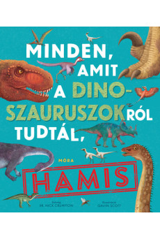 Minden, amit a dinoszauruszokról tudtál, hamis!