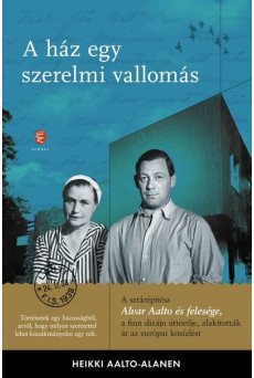 A ház egy szerelmi vallomás - Aino és Alvar Aalto levelezése