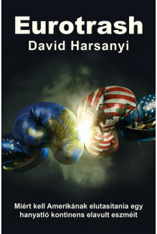 Eurotrash - Miért kell Amerikának elutasítania egy hanyatló kontinens elavult eszméit