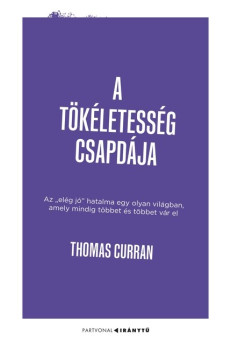 A tökéletesség csapdája - Az „elég jó” hatalma egy olyan világban, amely mindig többet és többet vár el