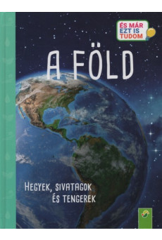 A Föld - Hegyek, sivatagok és tengerek - És már ezt is tudom