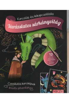 Varázslatos sárkányvilág - Karcolás és kikapcsolódás - 12 karckép fantasztikus színhatásokkal, karctűvel