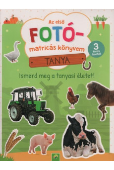 Az első FOTÓ-matricás könyvem - Tanya - Ismerd meg a tanyasi életet! 3 éves kortól