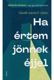 Ha értem jönnek éjjel - Népirtás Kínában - egy ujgur költő önéletírása