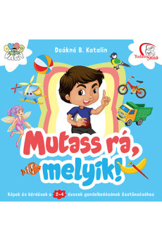 Mutass rá, melyik! - Képek és kérdések a 2-4 évesek gondolkodásának ösztönzéséhez