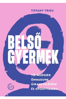 Belső gyermek - Tíz módszer önmagunk újranevelésére és gyógyítására