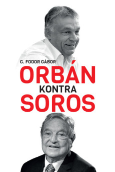 Orbán kontra Soros - Három fejezet Orbán és Soros négy évtizedes küzdelméről