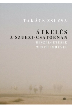 Átkelés a Szuezi-csatornán - Beszélgetések Wirth Imrével