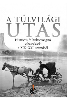 A túlvilági utas - Humoros és hátborzongató elbeszélések a XIX-XXI. századból