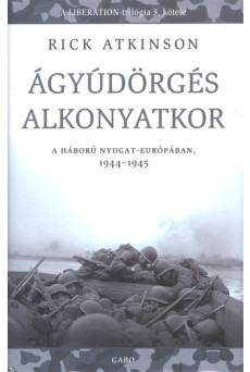 Ágyúdörgés alkonyatkor /A háború nyugat-európában 1944-1945.