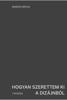 Hogyan szerettem ki a dizájnból - Typotex Világirodalom