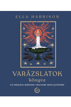 Varázslatok könyve - 150 mágikus módszer vágyaink beteljesítésére