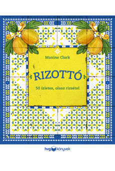 RIZOTTÓ - 50 ízletes, olasz rizsétel