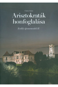 ARISZTOKRATÁK HONFOGLALÁSA /ERDÉLY ÚJRANEMESÍTŐI II.