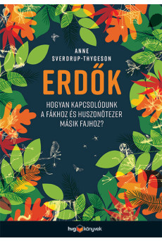 Erdők - Hogyan kapcsolódunk a fákhoz és huszonötezer másik fajhoz?