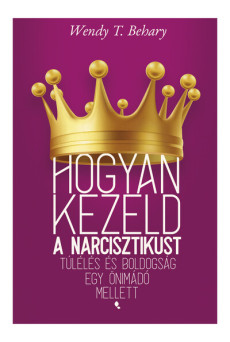 Hogyan kezeld a narcisztikust - Túlélés és boldogság egy önimádó mellett