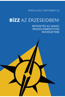 Bízz az érzéseidben! - Bevezetés az ignáci megkülönböztetés művészetébe